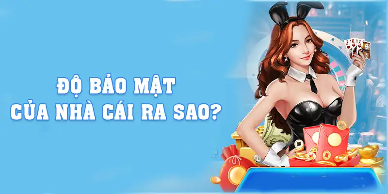Độ bảo mật của nhà cái ra sao?