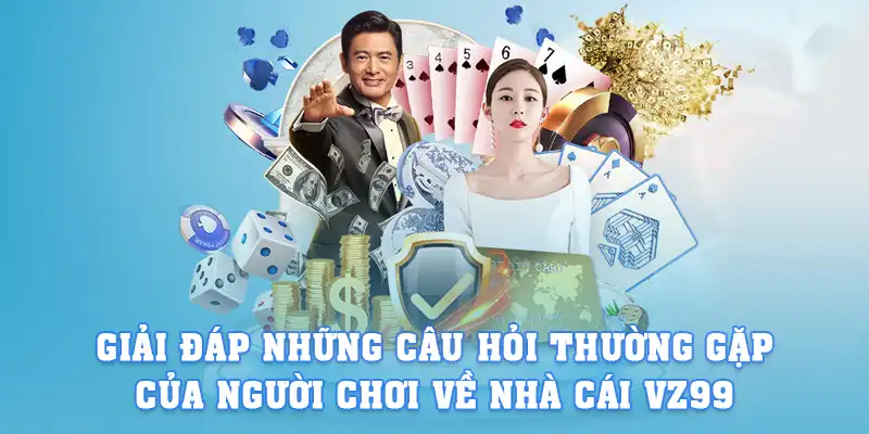 Giải đáp những câu hỏi thường gặp của người chơi về nhà cái VZ99
