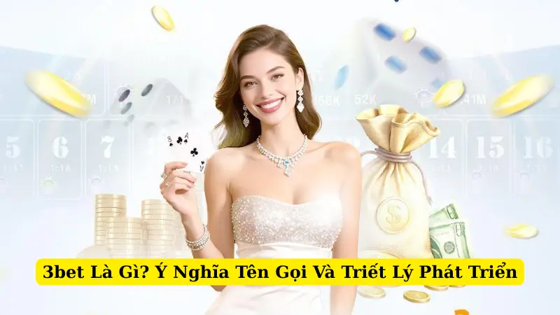 3bet Là Gì? Ý Nghĩa Tên Gọi Và Triết Lý Phát Triển